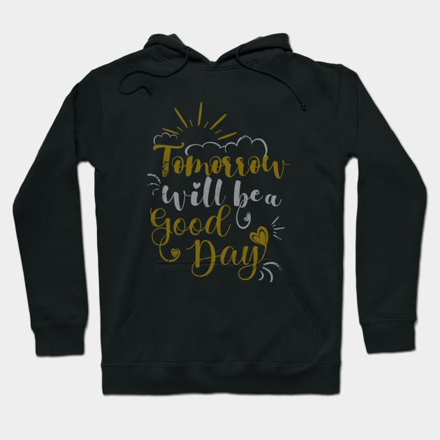 Tomorrow will be a good day, Feel happy Hoodie by FlyingWhale369